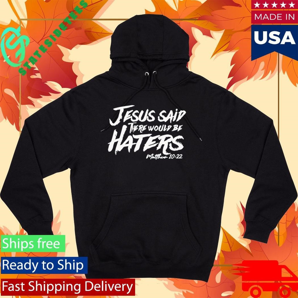 Jesus Said There Would Be Haters Shirt