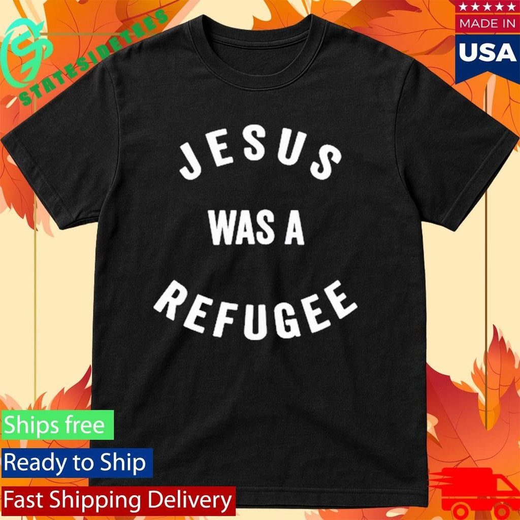 Jesus Was A Refugee Shirt