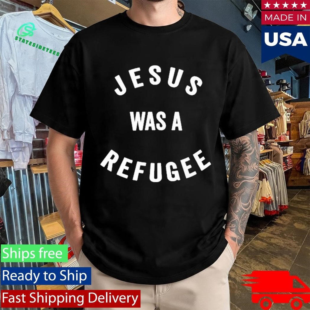 Jesus Was A Refugee Shirt