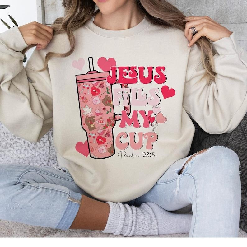 Jesus fills my cup Valentine Sweatshirt  christian Valentine Sweatshirt T-Shirts, Hoodie | DripVista.com