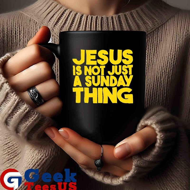 Jesus is not just a Sunday thing shirt
