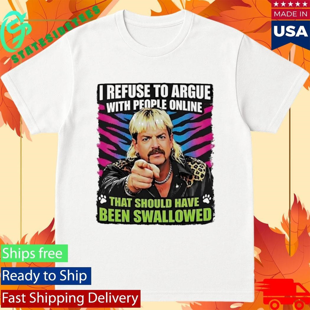 Joe Exotic I Refuse To Argue With People Online T-Shirt