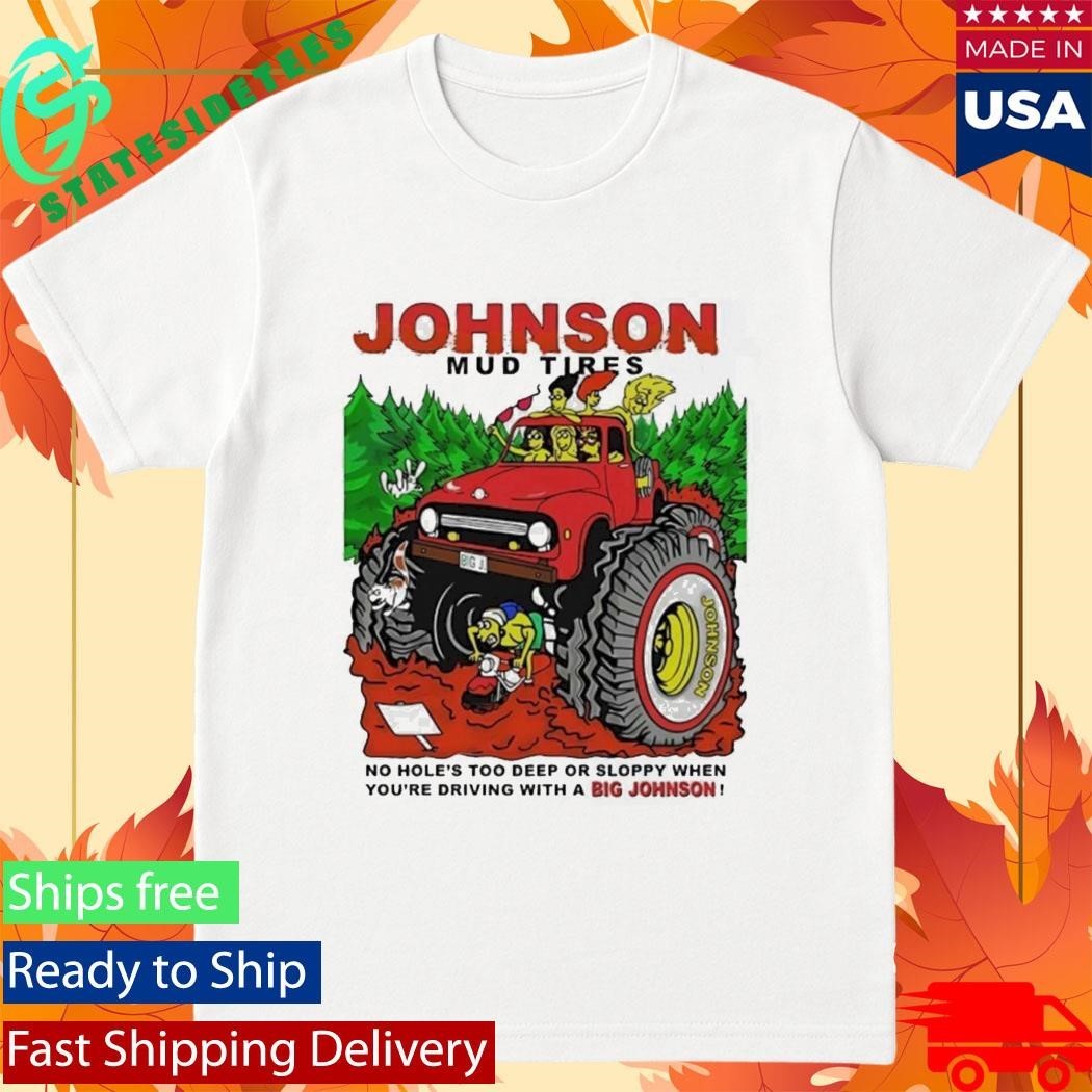 Johnson Mud Tires No Holes Too Deep Shirt