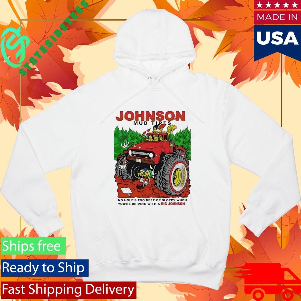Johnson Mud Tires No Holes Too Deep Shirt