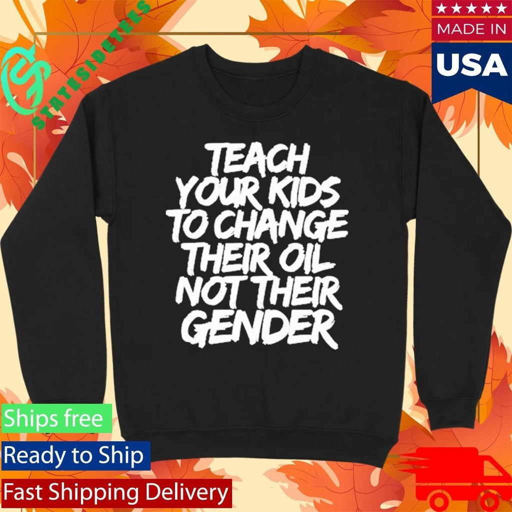 Jones Keeffe Wearing Teach Your Kids To Change Their Oil Not Their Gender Shirt