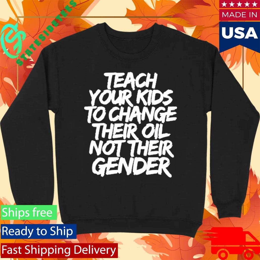 Jones Keeffe Wearing Teach Your Kids To Change Their Oil Not Their Gender Shirt