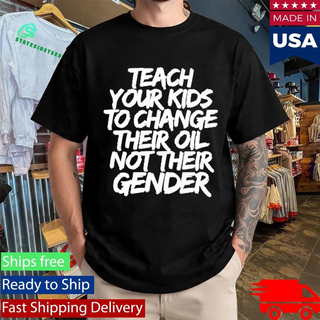 Jones Keeffe Wearing Teach Your Kids To Change Their Oil Not Their Gender Shirt
