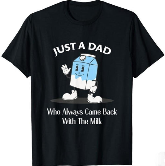 Just A Dad Who Always Came Back With The Milk Shirt, Funny Dad tshirt, Fathers Day Graphic Tee Collar Cotton