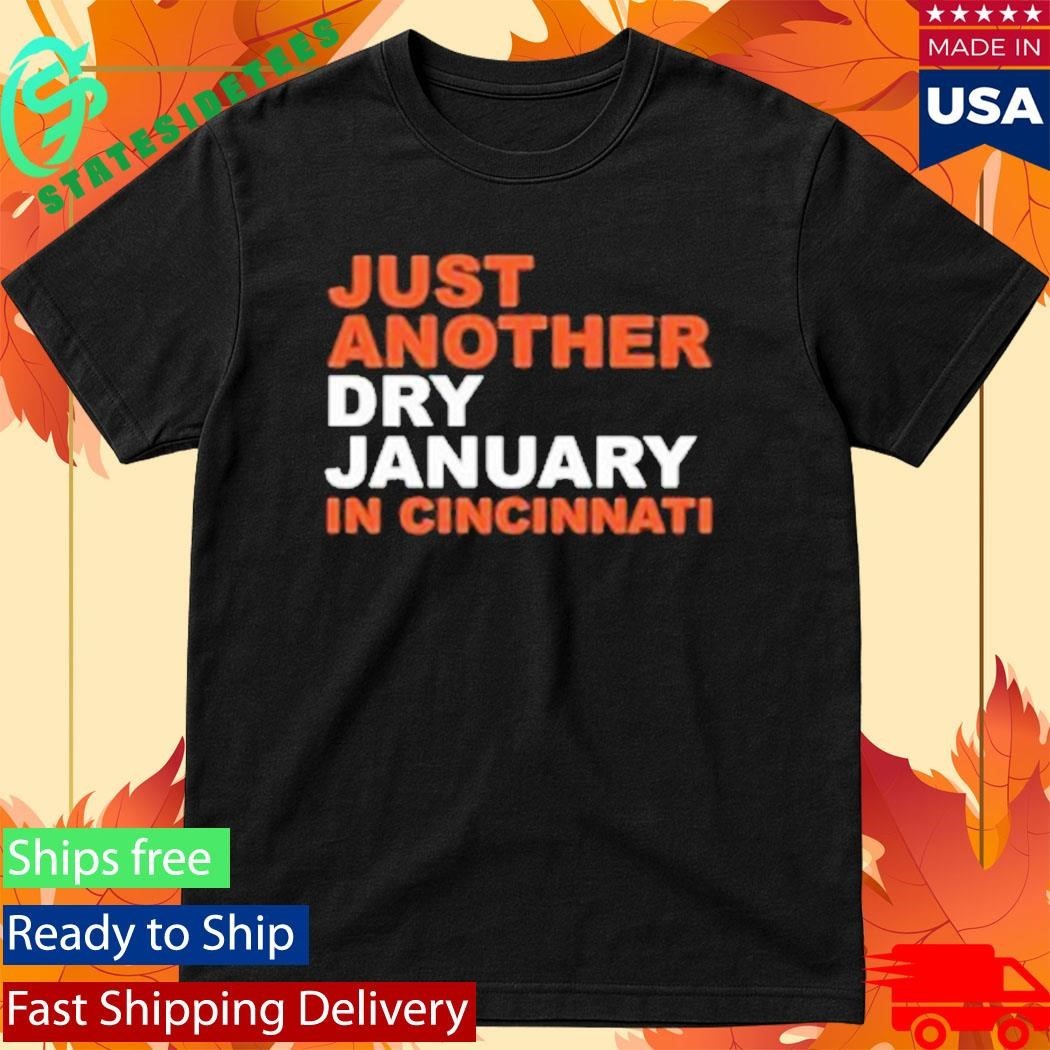Just Another Dry January In Cincinnati Shirt
