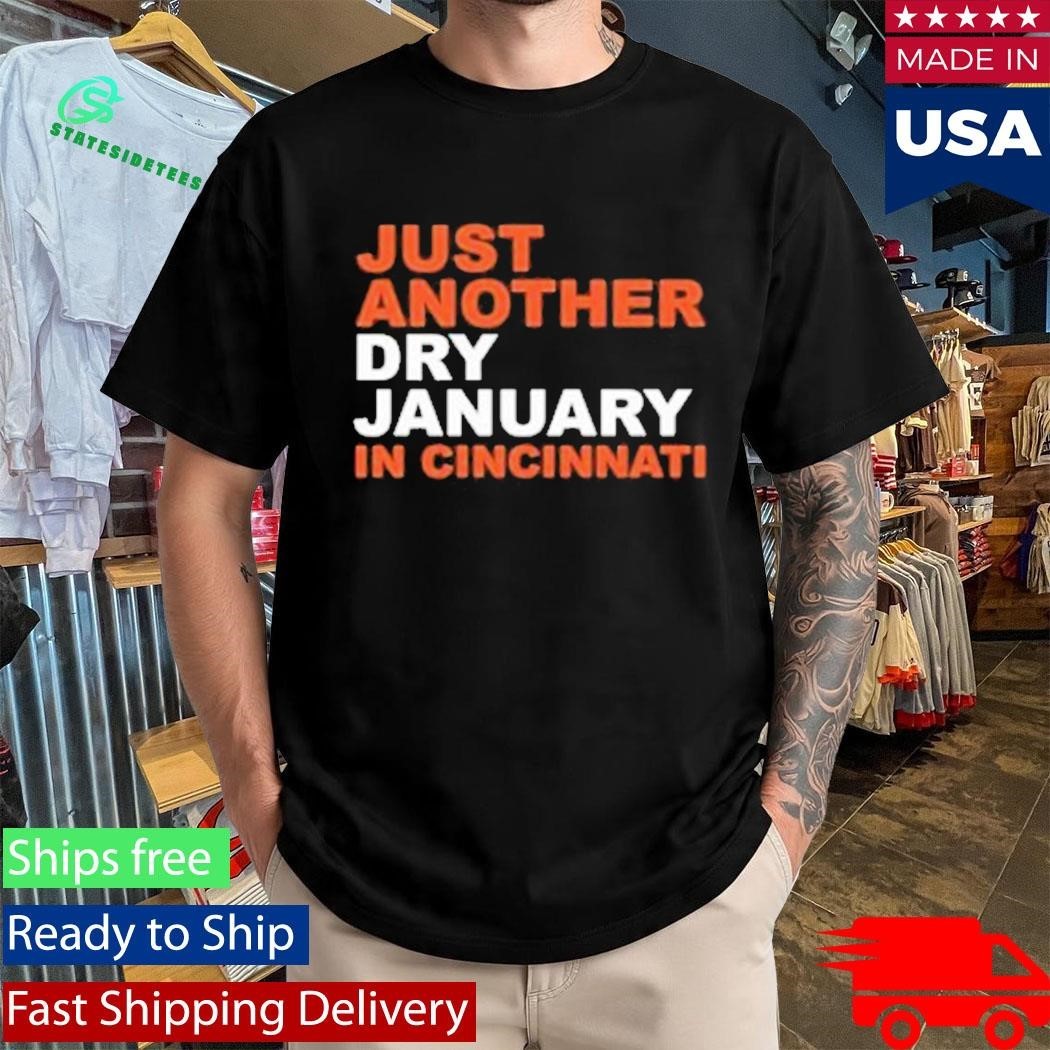 Just Another Dry January In Cincinnati Shirt