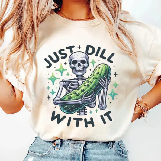 Just Dill With It Shirt, Dill With It Shirt, Skeleton Pickle Shirt, Dill Pickle Shirt, Snarky Skeleton Shirt, Funny Humor Pickle Shirt, Unisex Short Sleeve Tee Shirt, Casual Clothing Top Womenswear Lady