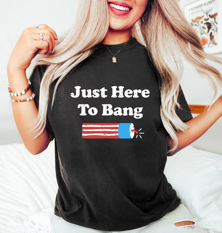 Just Here To Bang, 4th of July Firecracker Shirt, Funny 4th of July Shirt, Fireworks Shirt, 4th of July Crew Shirt, 4th of July Party Tshirt