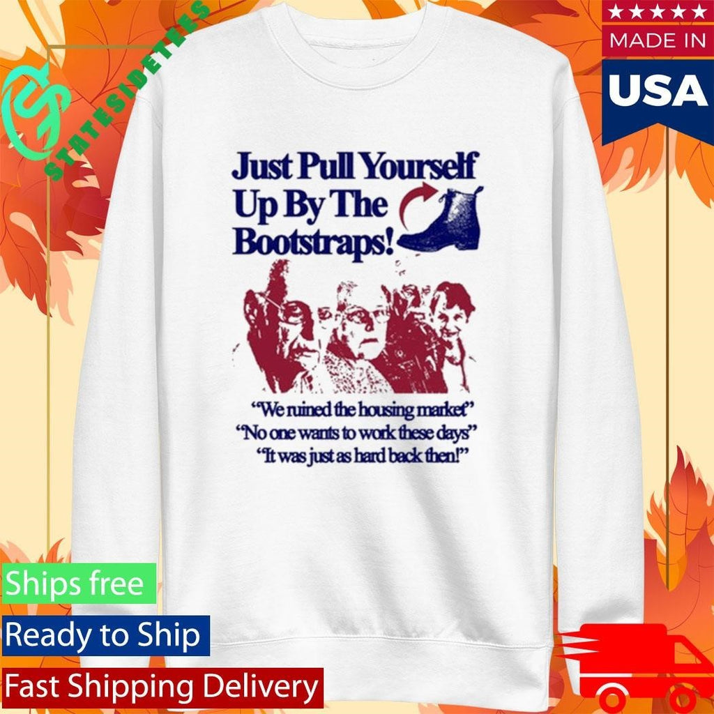 Just Pull Yourself Up By The Bootstraps Statement Shirt