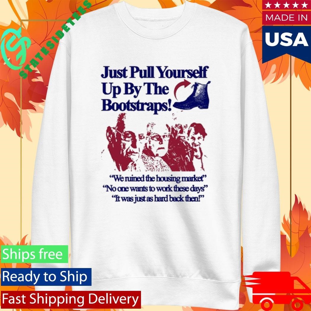Just Pull Yourself Up By The Bootstraps Statement Shirt