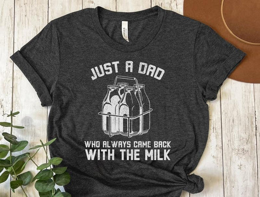 Just a Dad Who Always Came Back with the Milk Graphic Tee, Funny Dad T-Shirt, Father's Day Gift, Cool Dad Shirt, Humorous Parent Apparel
