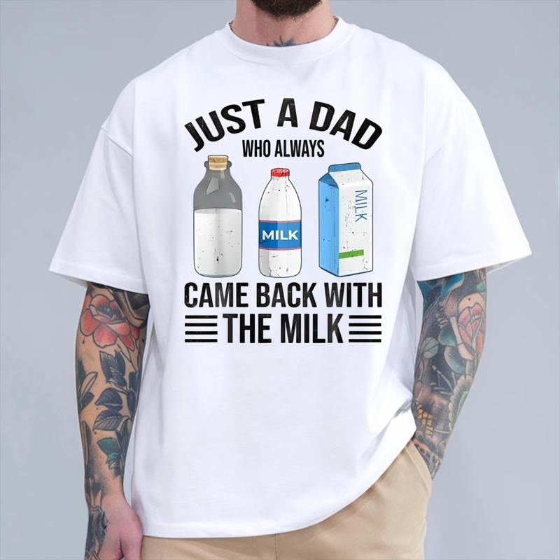 Just a dad who always came back with the milk fathers day T-Shirt, Dad T Shirt, Funny Shirt,Unisex T-shirt,  Father day...