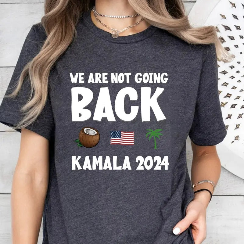 Kamala Harris T-Shirt,Yo We are not going back ? Funny Harris Shirt, Kamala Harris Funny Quote Shirt