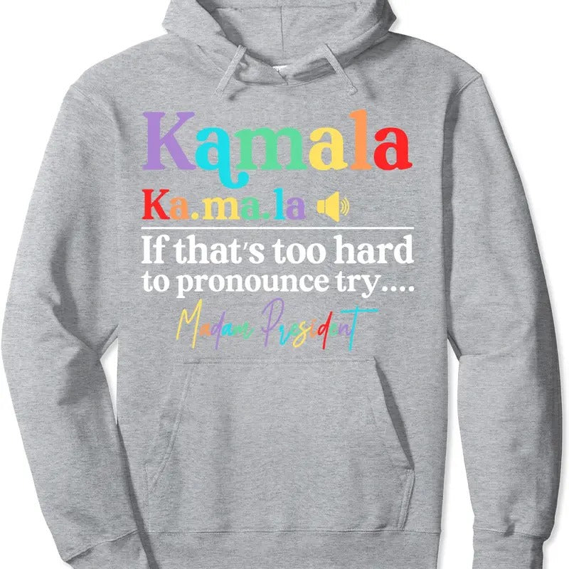 Kamala If That's Too Hard To Pronounce Try Madam President Hoodie | Unisex Hooded Sweatshirt T-Shirts | DripVista.com