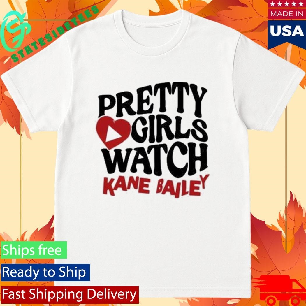 Kane Bailey Pretty Girls Watch Shirt