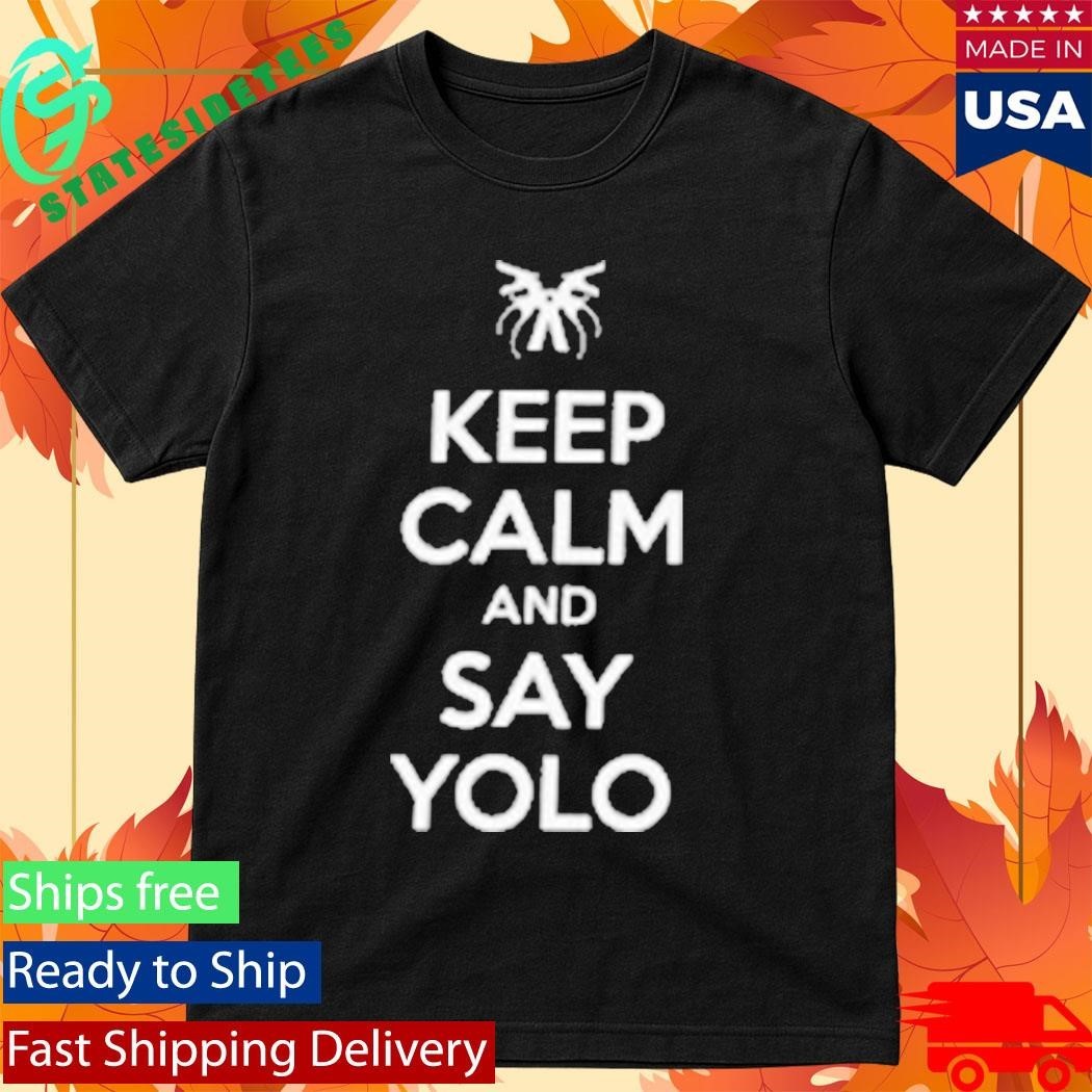 Keep Calm And Say Yolo Shirt