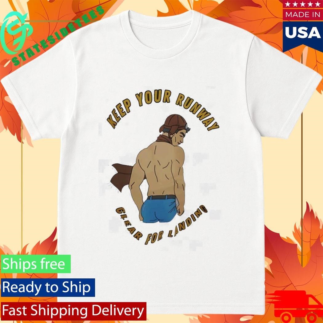 Keep Your Runway Clear For Landing Shirt
