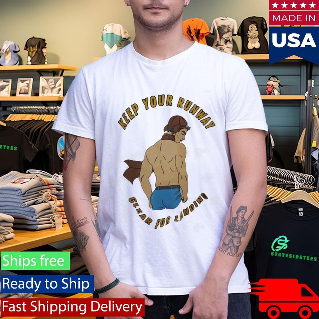 Keep Your Runway Clear For Landing Shirt