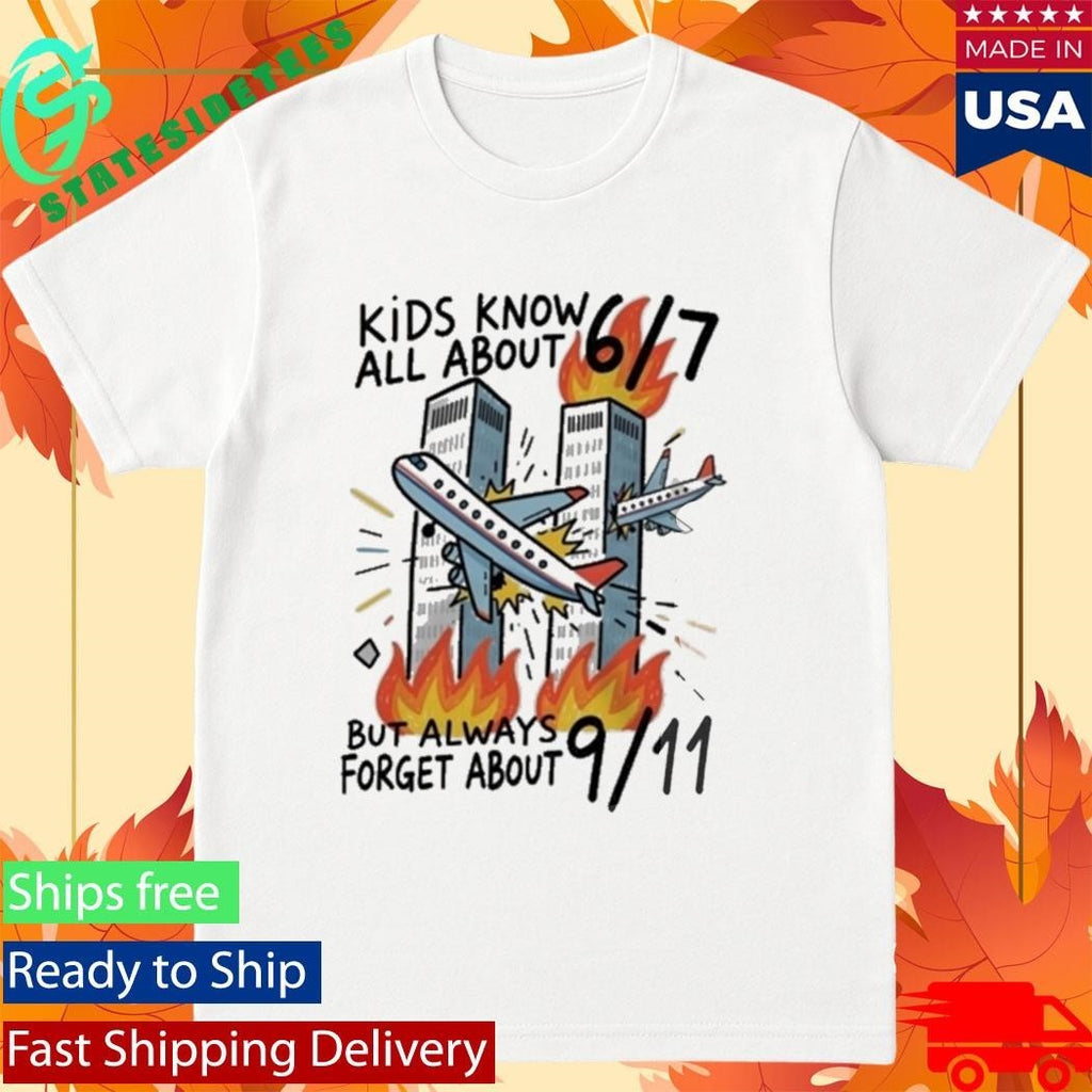 Kids Know All About 67 But Always Forget About 911 Shirt