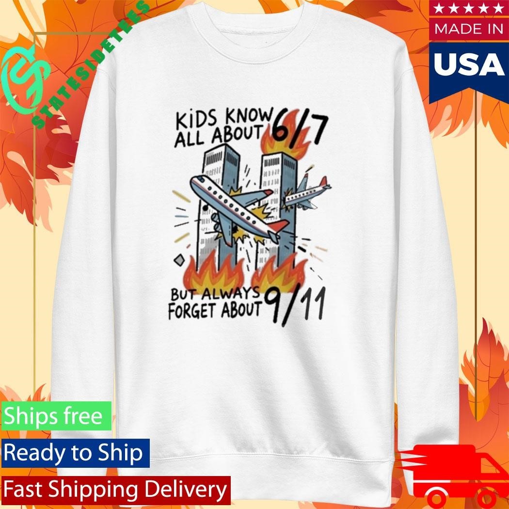 Kids Know All About 67 But Always Forget About 911 Shirt