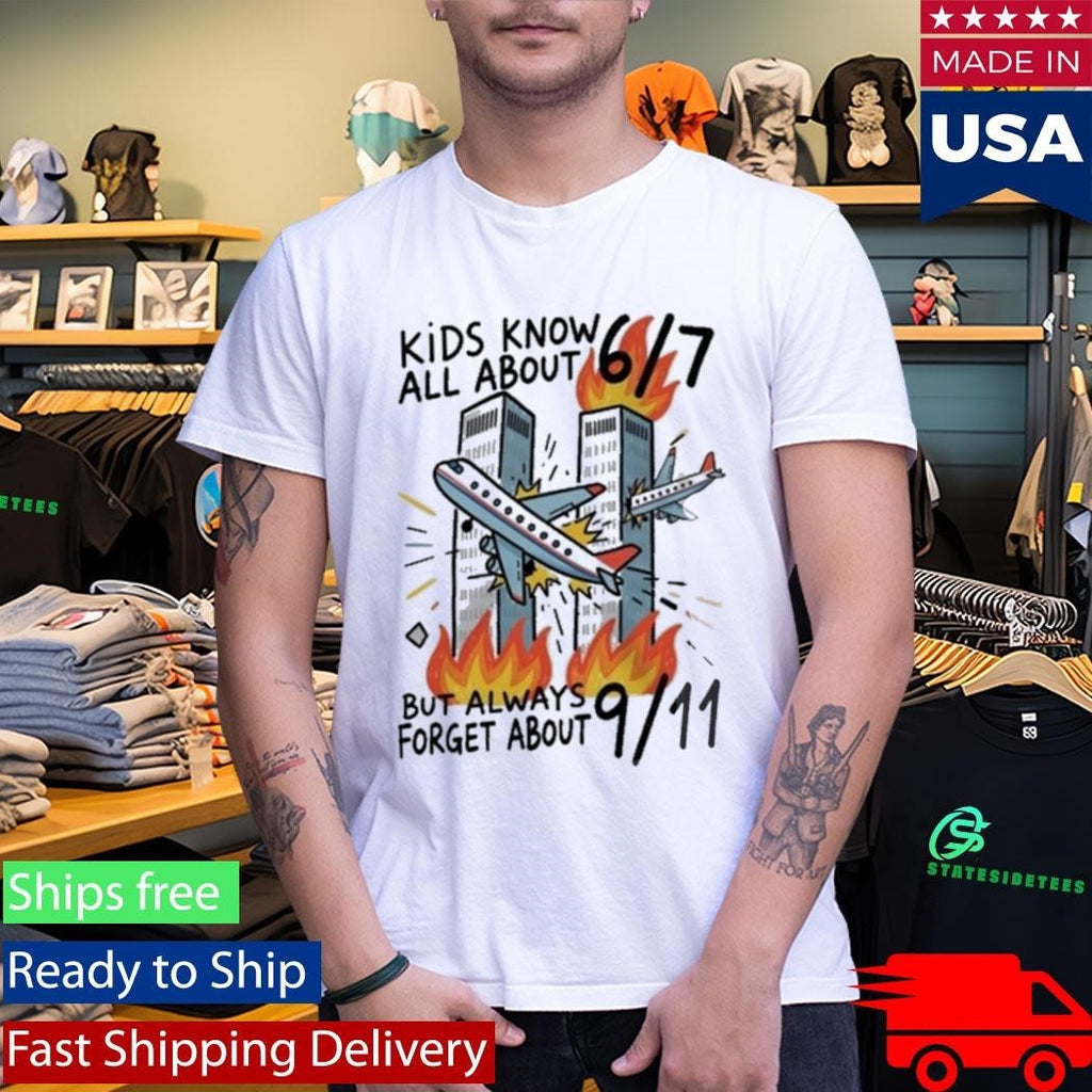 Kids Know All About 67 But Always Forget About 911 Shirt