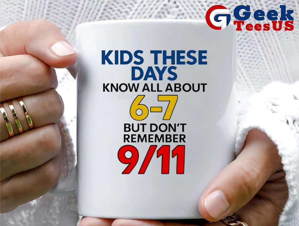 Kids these days know all about 6 7 but don’t remember 9 11 shirt