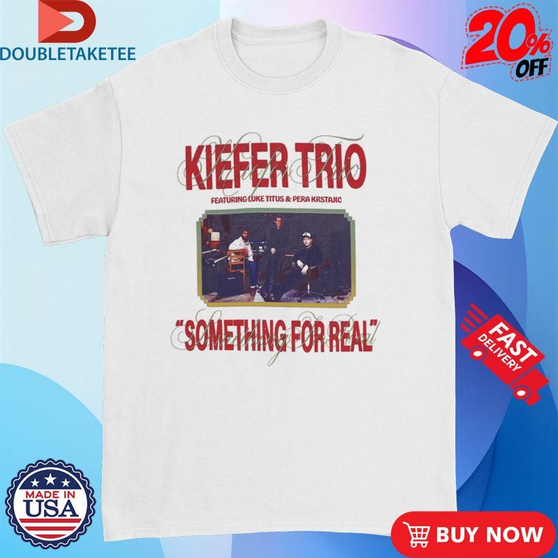 Kiefer Trio Something For Real T-shirts
