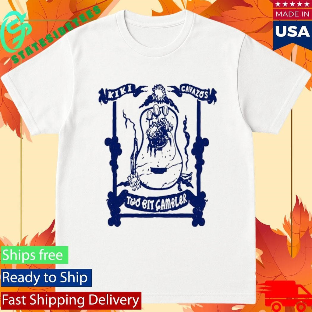 Kiki Cavazos Two Bit Gambler Shirt