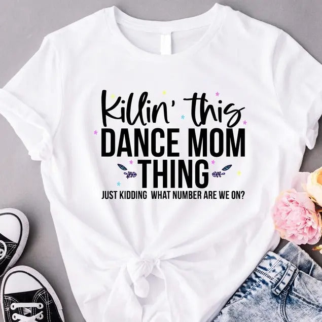 Killin' This Dance Mom Thing T-Shirt, Cool Dancing Shirt, Funny Dance Mom Gifts, Hip-hop Festival, Just Kidding Mom Tees,...