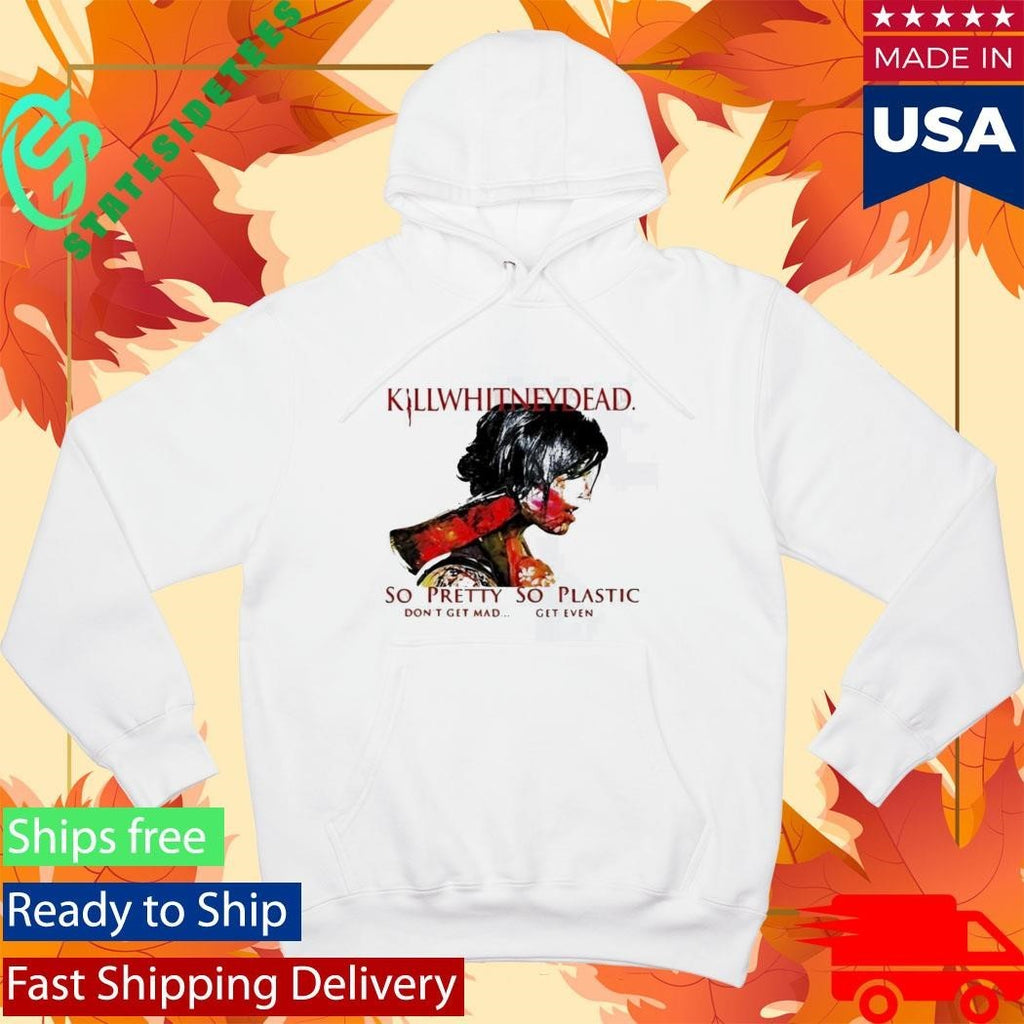Killwhitneydead So Pretty So Plastic Shirt