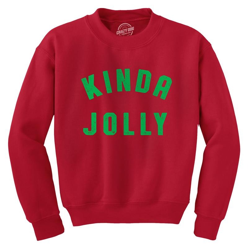 Kinda Jolly Crewneck Sweatshirt Funny Xmas Spirit Sort Of Cheerful Longsleeve Funny Sweater Christmas Crew Neck Funny...