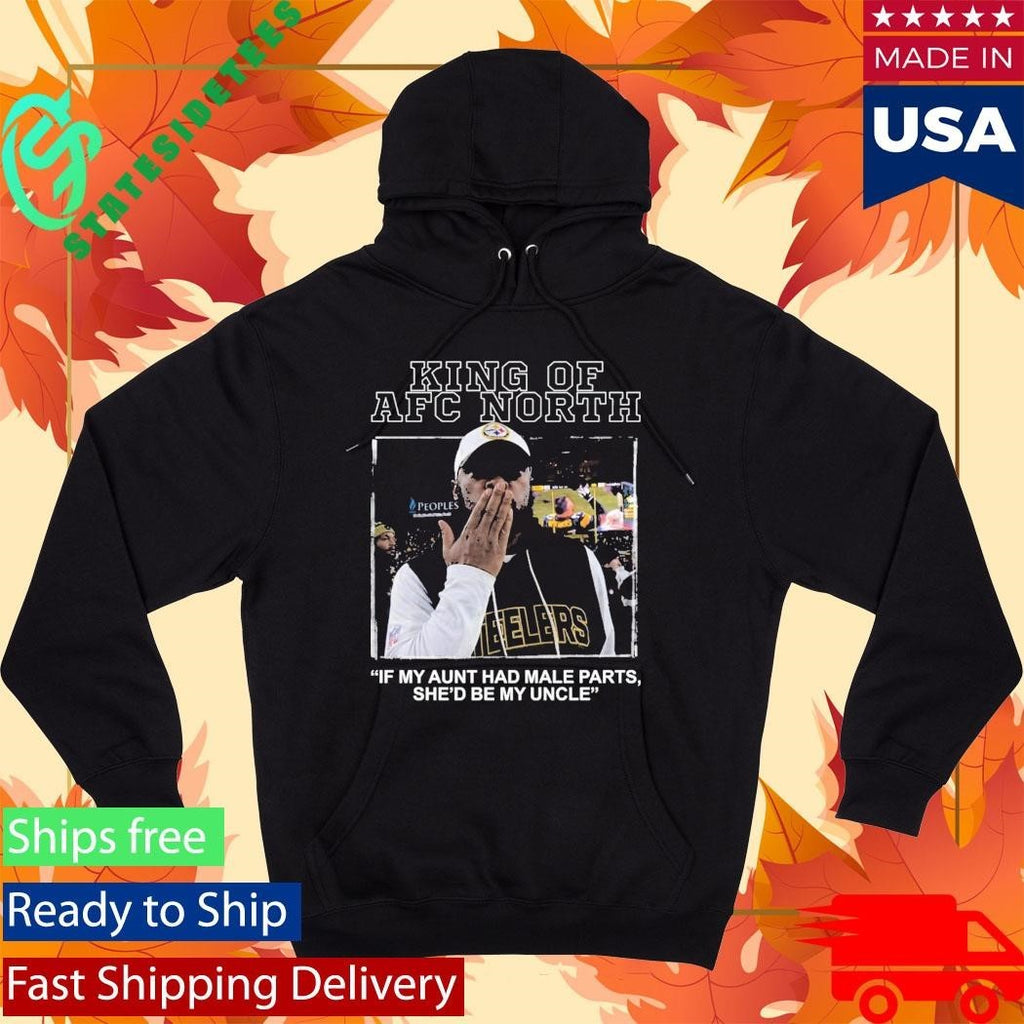 King Of AFC North If My Aunt Had Male Parts She’d Be My Uncle Mike Tomlin Shirt