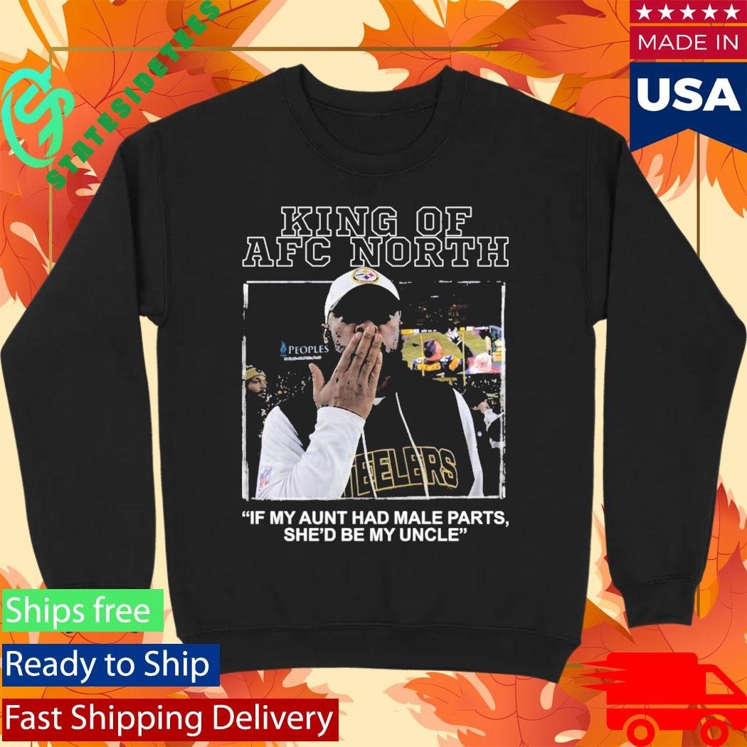 King Of AFC North If My Aunt Had Male Parts She’d Be My Uncle Mike Tomlin Shirt