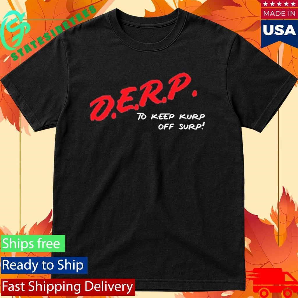 Kurt Metzger D.E.R.P. To Keep Kurp Off Surp Shirt