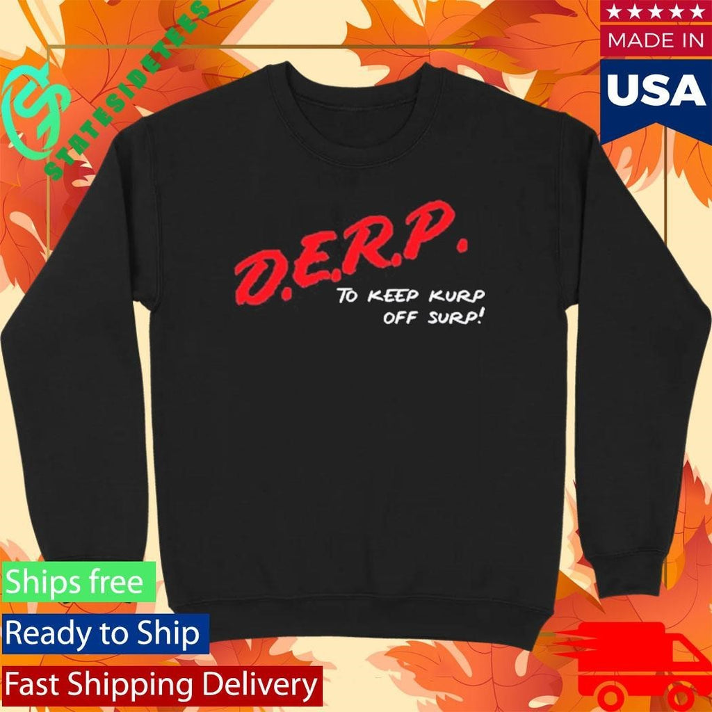 Kurt Metzger D.E.R.P. To Keep Kurp Off Surp Shirt