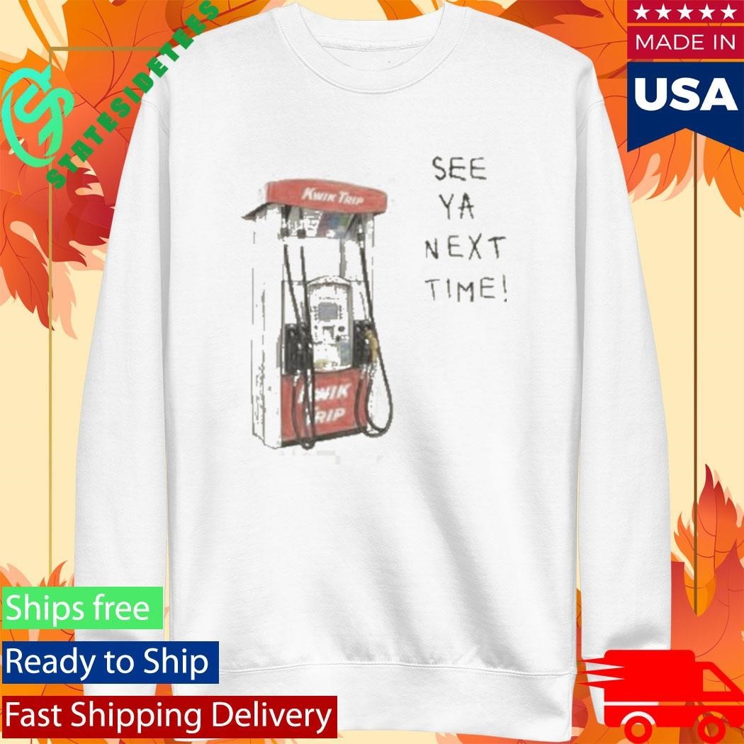 Kwik Trip Pump See Ya Next Time Shirt