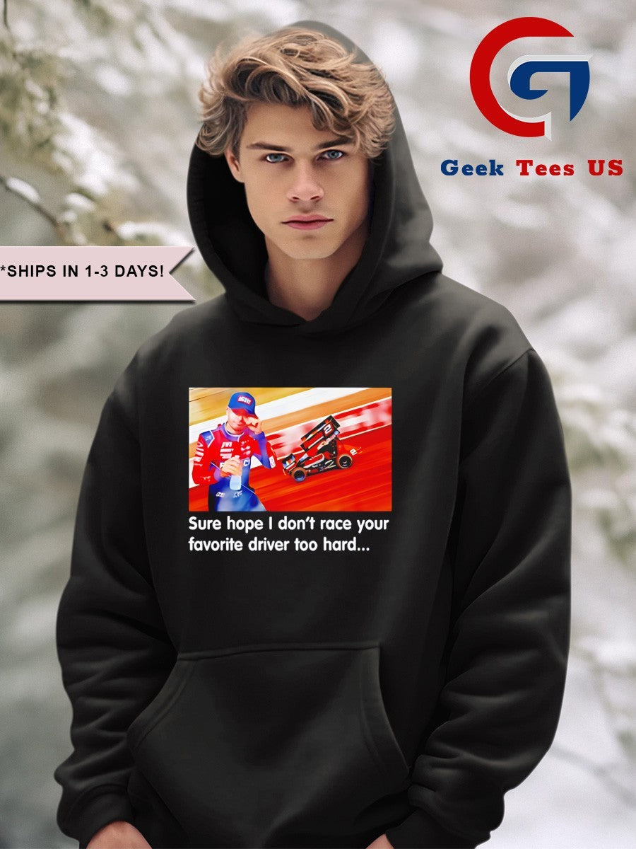 Kyle Larson sure hope I don’t race your favorite driver too hard shirt