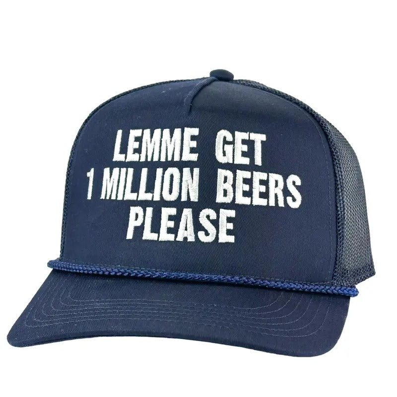 LEMME GET 1 MILLION BEERS PLEASE Trucker Funny Beer Hat Custom Embroidered T-Shirts, Hoodie, Sweatshirt | DripVista.com