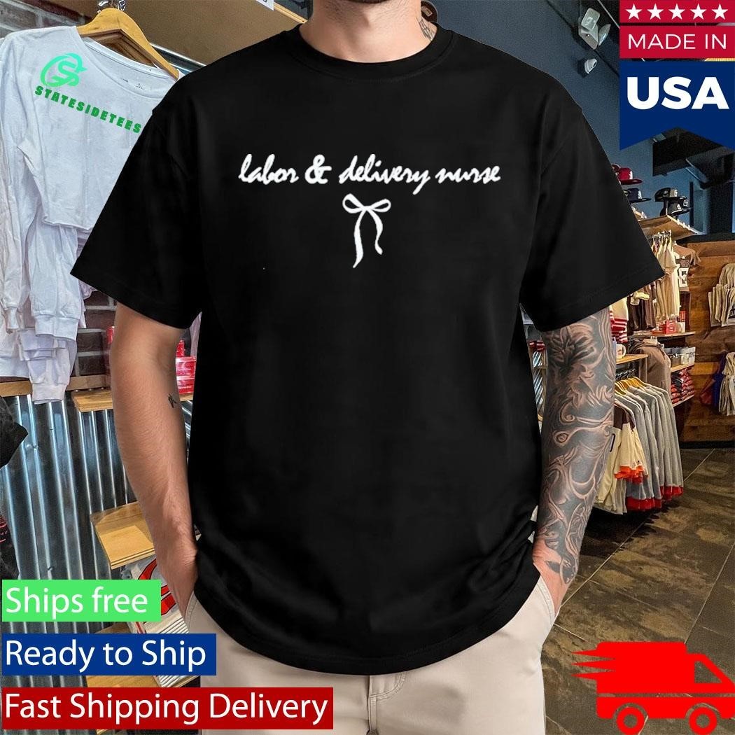 Labor And Delivery Nurse Shirt