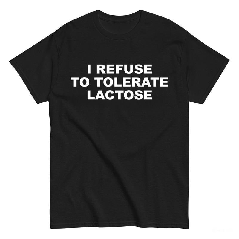 Lactose Intolerance T-Shirt, I Refuse To Tolerate Lactose , Dairy T-Shirt, Meme, Funny T-Shirt Casual Cotton Menswear Top...