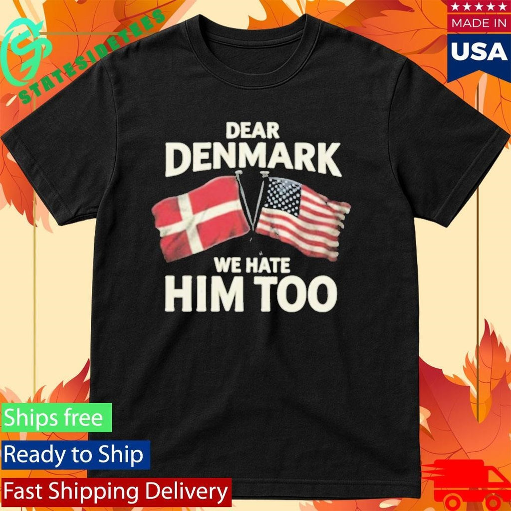 Lady Gaga Dear Denmark We Hate Him Too Shirt