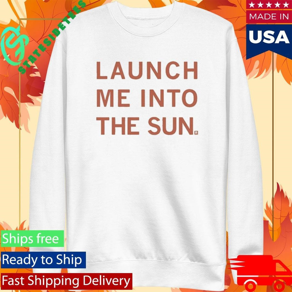 Launch Me Into The Sun Shirt