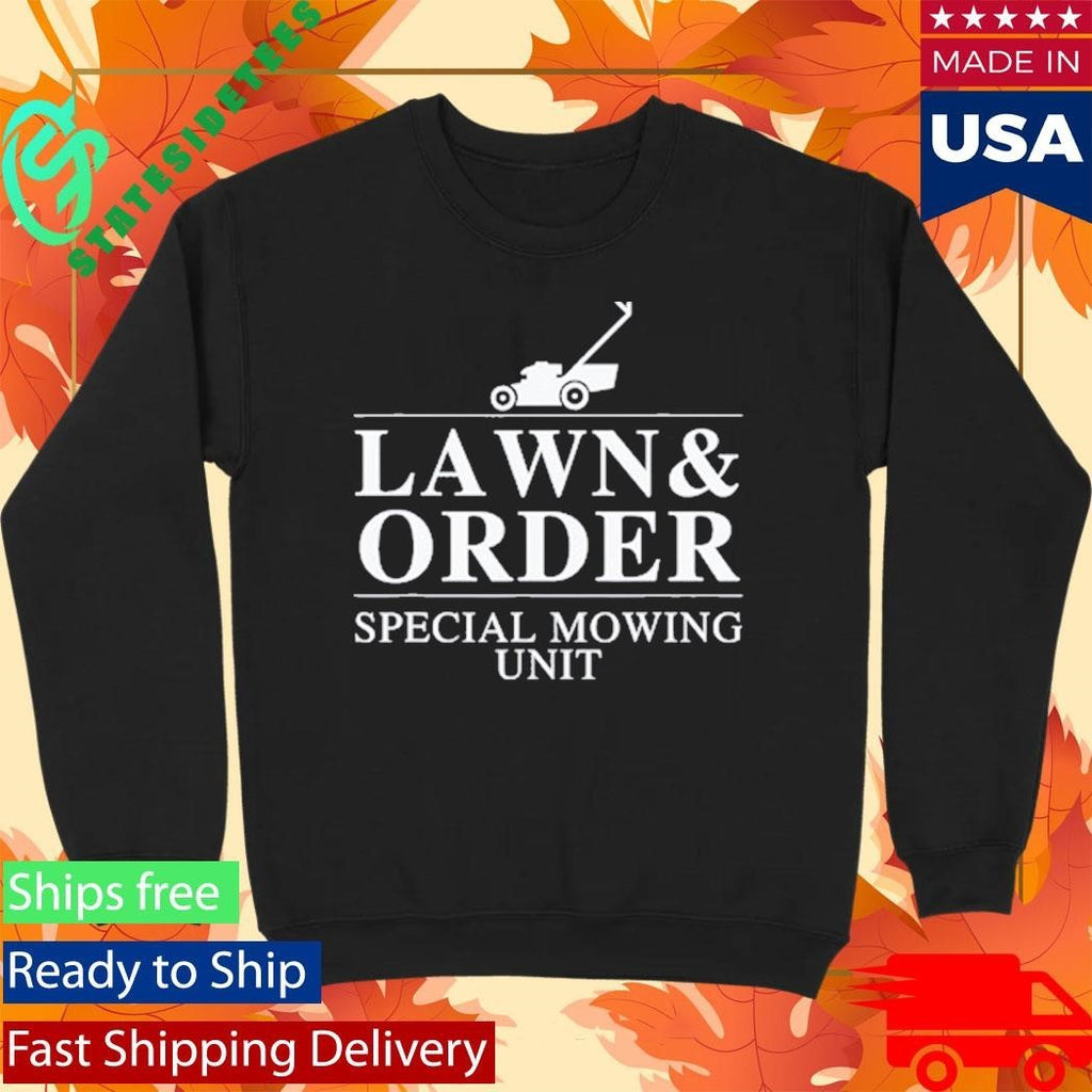 Lawn & Order Special Mowing Unit Funny Dad Joke Shirt