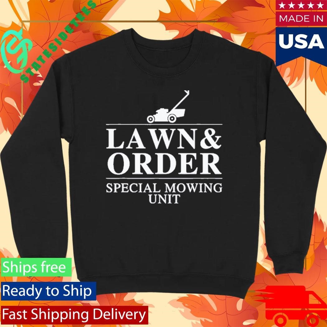 Lawn & Order Special Mowing Unit Funny Dad Joke Shirt