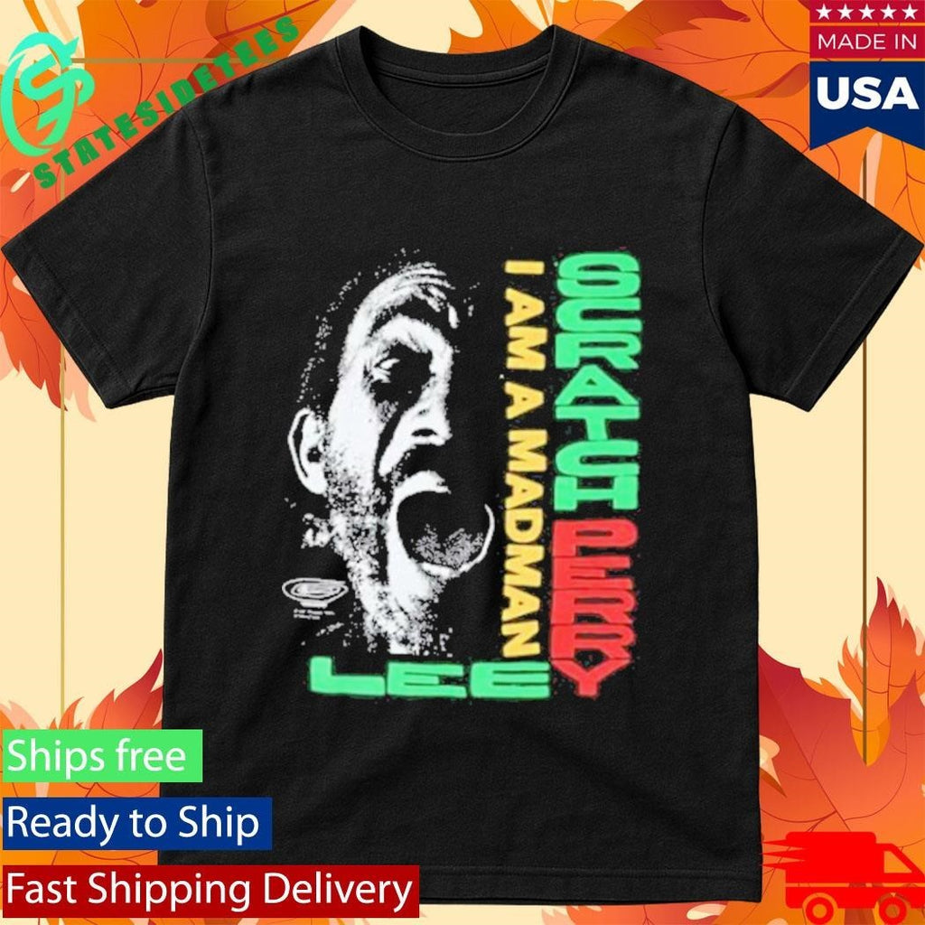 Lee Scratch Perry I Am A Madman Shirt