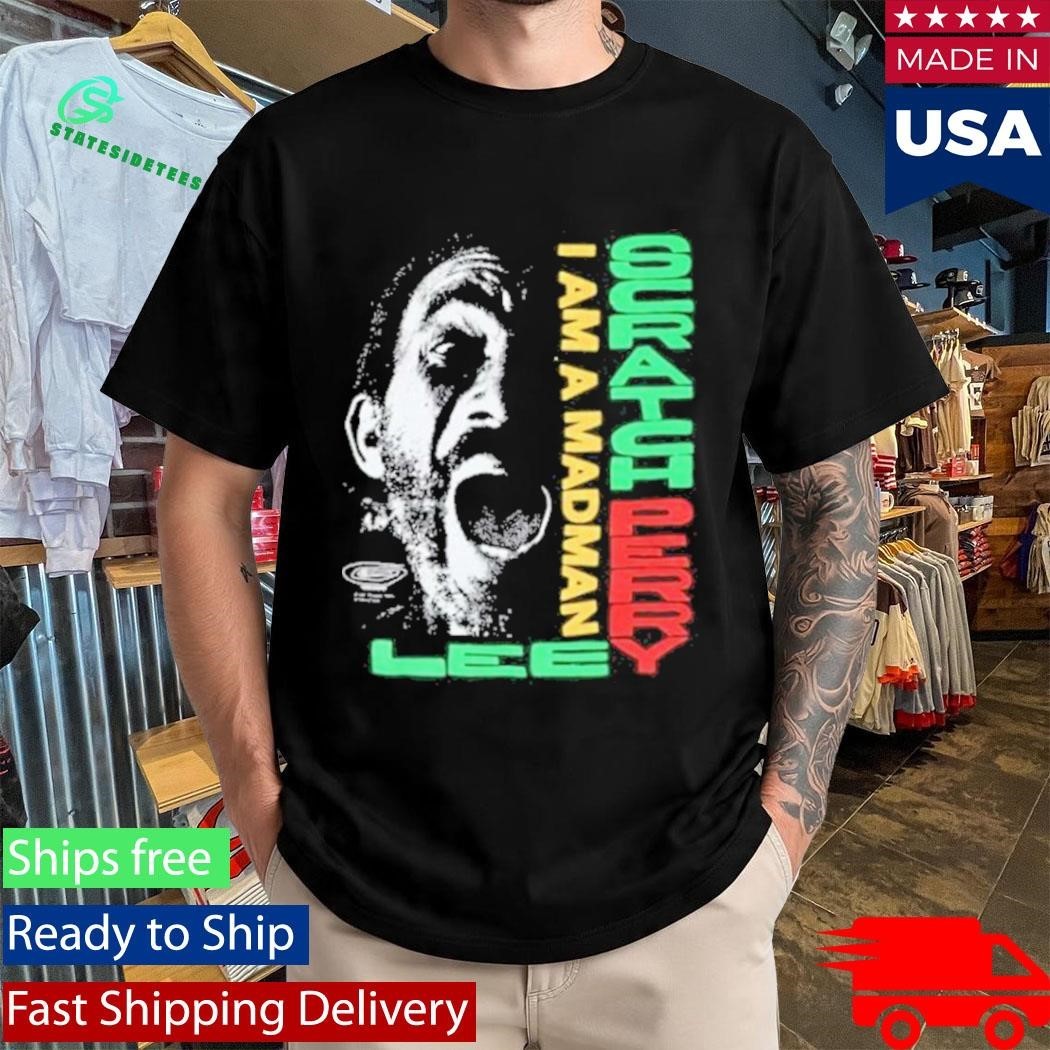 Lee Scratch Perry I Am A Madman Shirt